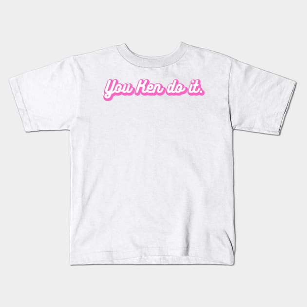 You Ken Do It Kids T-Shirt by Chelsea Seashell